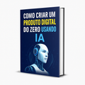 Como Criar um Produto Digital do Zero Usando IA